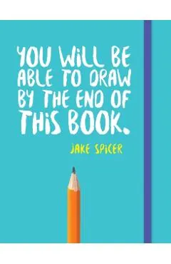 You Will be Able to Draw by the End of This Book