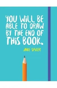 You Will be Able to Draw by the End of This Book