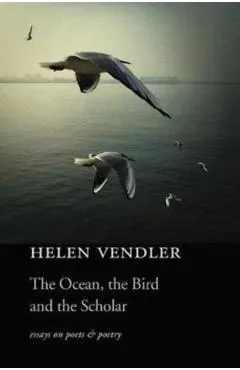 The Ocean, the Bird, and the Scholar: Essays on Poets and Poetry