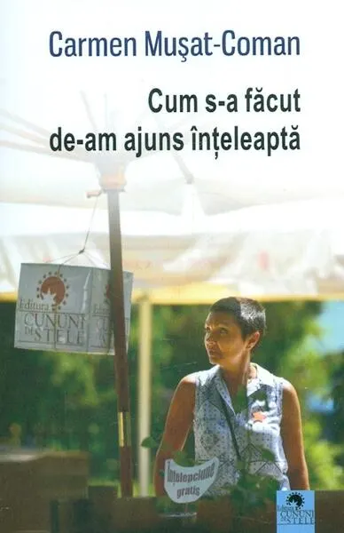Cum s-a făcut de-am ajuns înțeleaptă - Paperback brosat - Carmen Mușat-Coman