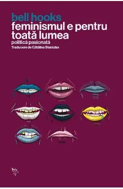 Feminismul e pentru toata lumea. Politica pasionata