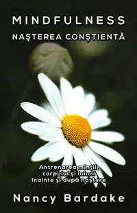 Mindfuless: nasterea constienta - antrenarea mintii, corpului si inimii inainte si dupa nastere