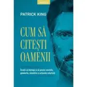 Cum sa citesti oamenii. Invata sa intelegi si sa prezici emotiile, gandurile, intentiile si actiunile celorlalti