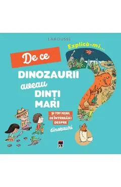 Explica-mi... de ce dinozaurii aveau dinti mari. Larousse
