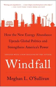 Windfall: How the New Energy Abundance Upends Global Politics and Strengthens America's Power