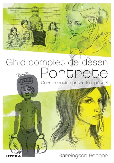 Ghid complet de desen. Portrete. Curs practic pentru incepatori