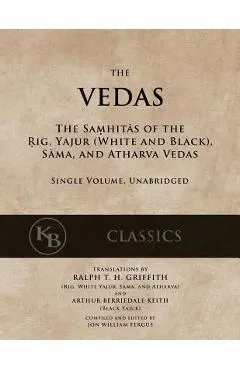The Vedas: The Samhitas of the Rig, Yajur, Sama, and Atharva [single volume, unabridged]