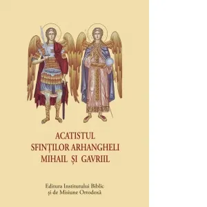 Acatistul Sfintilor Arhangheli Mihail si Gavriil (format mic)