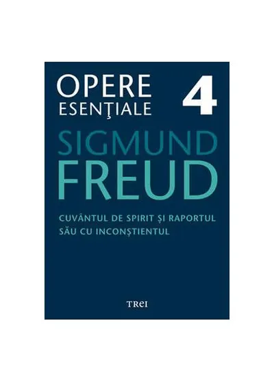 Opere Esenţiale, vol. 4 – Cuvântul de spirit şi raportul său cu inconştientul - Paperback - Sigmund Freud