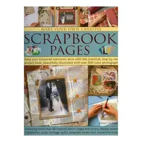 Make Your Own Creative Scrapbook Pages Keep Your Treasured Memories Alive With This Practical Stepbystep Project Book Beautifully Illustrated With Over 600 Colour Photographs