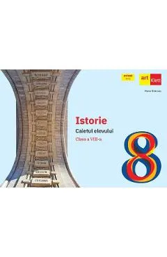 Istorie - Clasa 8 - Caietul elevului