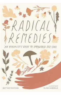 Radical Remedies: An Herbalist's Guide to Empowered Self-Care