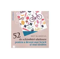 52 de schimbări uluitoare pentru a deveni mai fericit şi mai sănătos - Paperback brosat - Brett Blumenthal