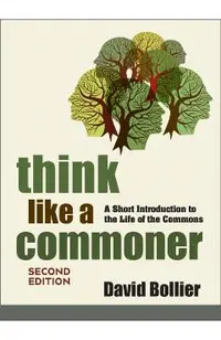 Think Like a Commoner, Second Edition: A Short Introduction to the Life of the Commons