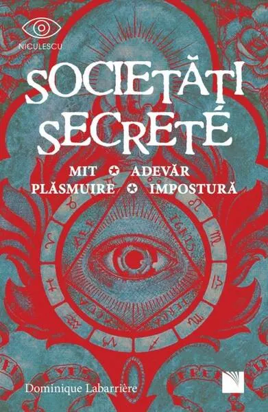 Societăți secrete. Mit, Adevăr, Plăsmuire, Impostură - Paperback brosat - Dominique Labarrière