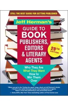 Jeff Herman's Guide to Book Publishers, Editors & Literary Agents, 29th Edition: Who They Are, What They Want, How to Win Them Over