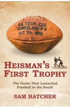 Heisman's First Trophy: The Game that Launched Football In the South