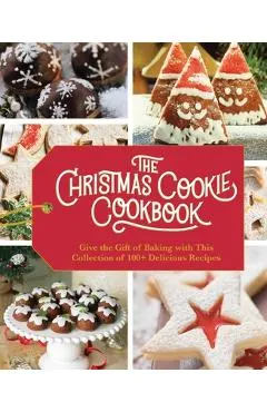 The Christmas Cookie Cookbook: Over 100 Recipes to Celebrate the Season (Holiday Baking, Family Cooking, Cookie Recipes, Easy Baking, Christmas Desse