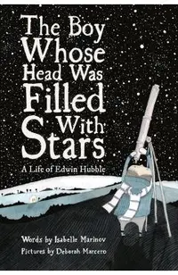The Boy Whose Head Was Filled with Stars: A Life of Edwin Hubble