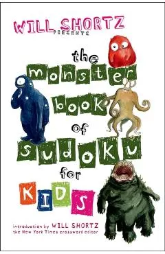 Will Shortz Presents the Monster Book of Sudoku for Kids: 150 Fun Puzzles