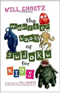 Will Shortz Presents the Monster Book of Sudoku for Kids: 150 Fun Puzzles