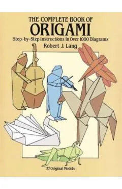 The Complete Book of Origami: Step-By-Step Instructions in Over 1000 Diagrams