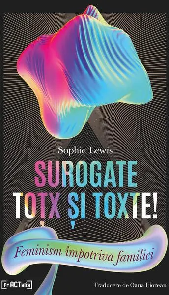 Surogate toțx și toxte! Feminism împotriva familiei - Paperback brosat - Sophie Lewis