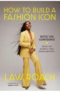 How to Build a Fashion Icon: Notes on Confidence from the World's Only Image Architect