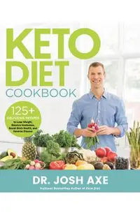 Keto Diet Cookbook: 125+ Delicious Recipes to Lose Weight, Balance Hormones, Boost Brain Health, and Reverse Disease