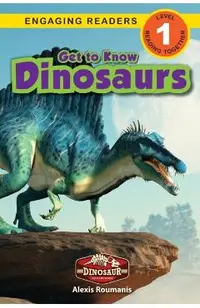 Get to Know Dinosaurs: Dinosaur Adventures (Engaging Readers, Level 1)