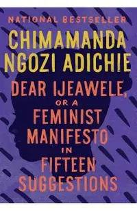 Dear Ijeawele, or a Feminist Manifesto in Fifteen Suggestions