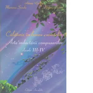 Calatorie in lumea cuvintelor. Arta redactarii compunerilor. Clasele III-IV (editia a II-a)