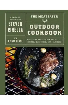 The Meateater Outdoor Cookbook: Wild Game Recipes for the Grill, Smoker, Campstove, and Campfire