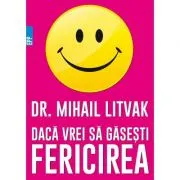 Daca vrei sa gasesti fericirea! Manual de psihologia si psihoterapia comunicarii