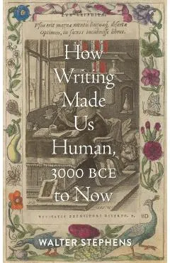 How Writing Made Us Human, 3000 Bce to Now