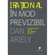 Irational in mod previzibil. Fortele ascunse care ne influenteaza deciziile