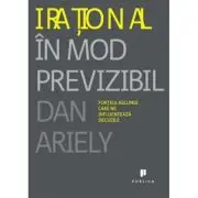 Irational in mod previzibil. Fortele ascunse care ne influenteaza deciziile