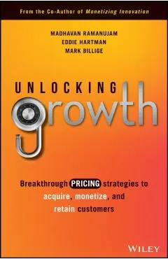 Unlocking Growth: Breakthrough Pricing Strategies to Acquire, Monetize, and Retain Customers