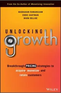 Unlocking Growth: Breakthrough Pricing Strategies to Acquire, Monetize, and Retain Customers