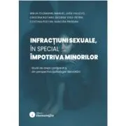 Infractiuni sexuale, in special impotriva minorilor. Studii de drept comparat si din perspectiva psihologiei dezvoltarii