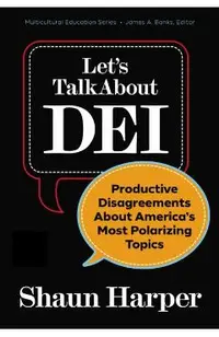 Let's Talk about Dei: Productive Disagreements about America's Most Polarizing Topics