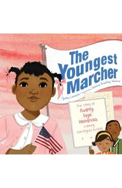 The Youngest Marcher: The Story of Audrey Faye Hendricks, a Young Civil Rights Activist