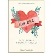Iubirea. O celebrare a romantismului