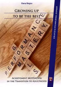 Growing Up to Be the Best. Achievement Motivation in the Transition to Adulthood - Paperback brosat - Oana Negru