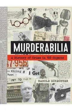 Murderabilia: A History of Crime in 100 Objects