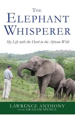 The Elephant Whisperer: My Life with the Herd in the African Wild