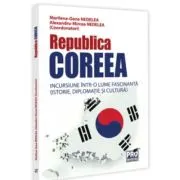 Republica Coreea. Incursiune intr-o lume fascinanta (istorie, diplomatie si cultura)