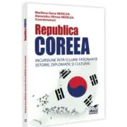Republica Coreea. Incursiune intr-o lume fascinanta (istorie, diplomatie si cultura)