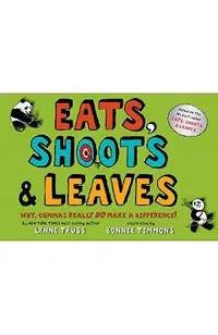 Eats, Shoots & Leaves: Why, Commas Really Do Make a Difference!