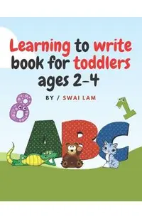 Learning to write book for toddlers ages 2-4: ABCs letters, Numbers, Tracing lines and shapes, Drawings and More